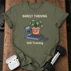 Barely Thriving Still Training T-Shirt
