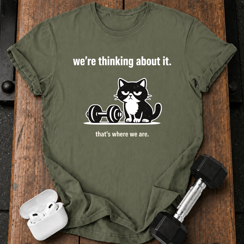 We’re Thinking About It T-Shirt