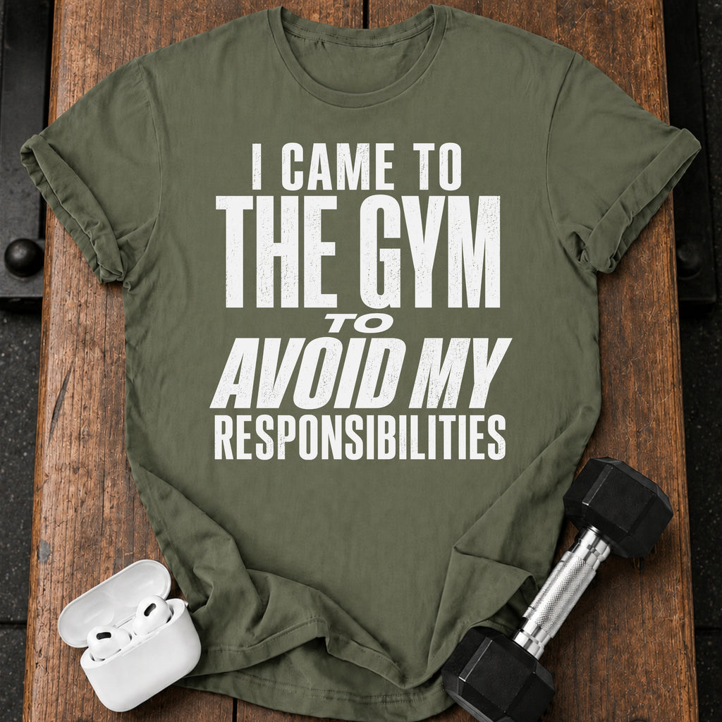 Avoided Responsibilities At Gym T-Shirt