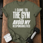 Avoided Responsibilities At Gym T-Shirt