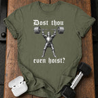 Dost Thou Even Hoist T-Shirt