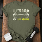Lifted Today Leave Me T-Shirt