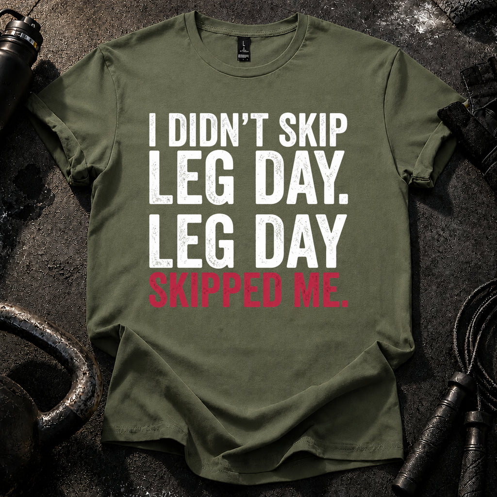 Leg Day Skipped Me T-Shirt