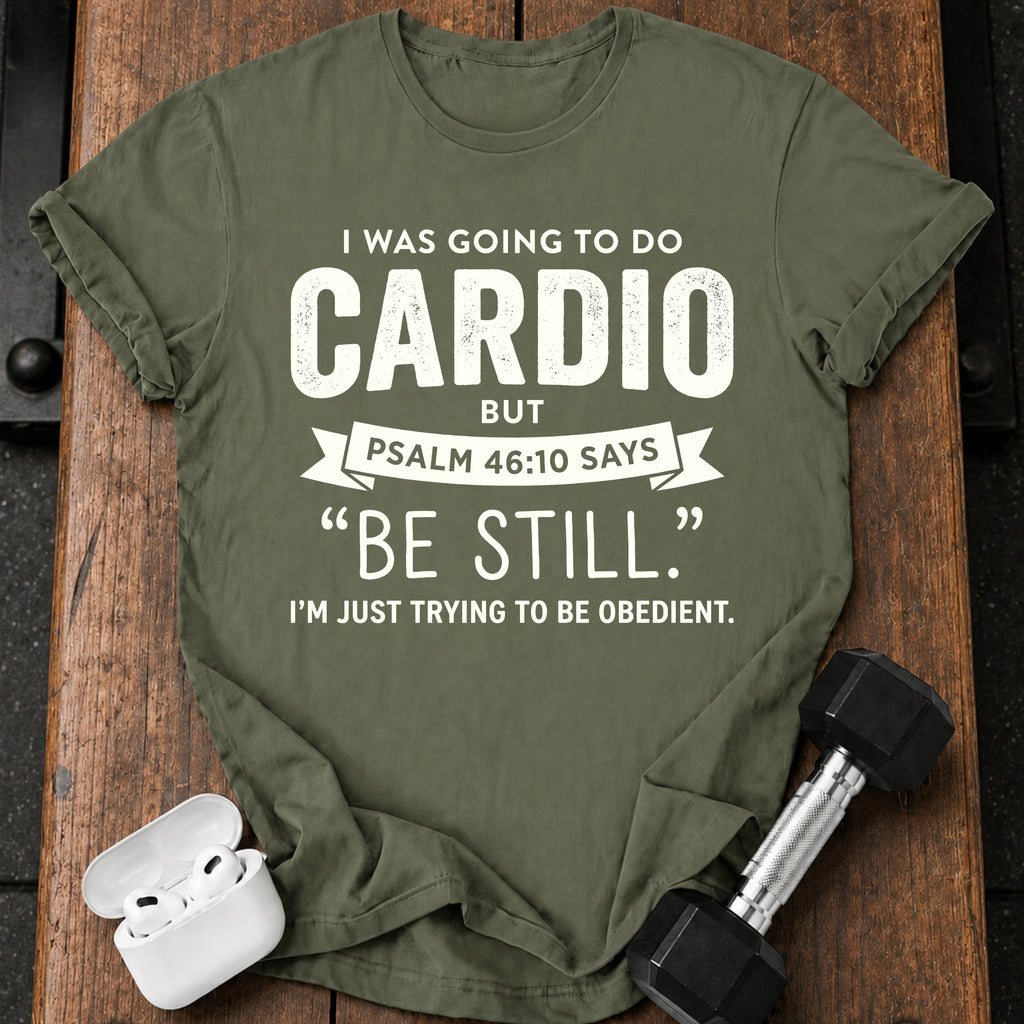 Be Still Cardio T-Shirt