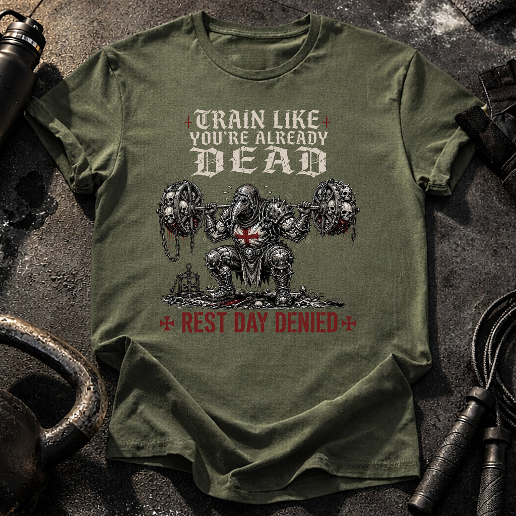 Train Like You're Already Dead T-Shirt