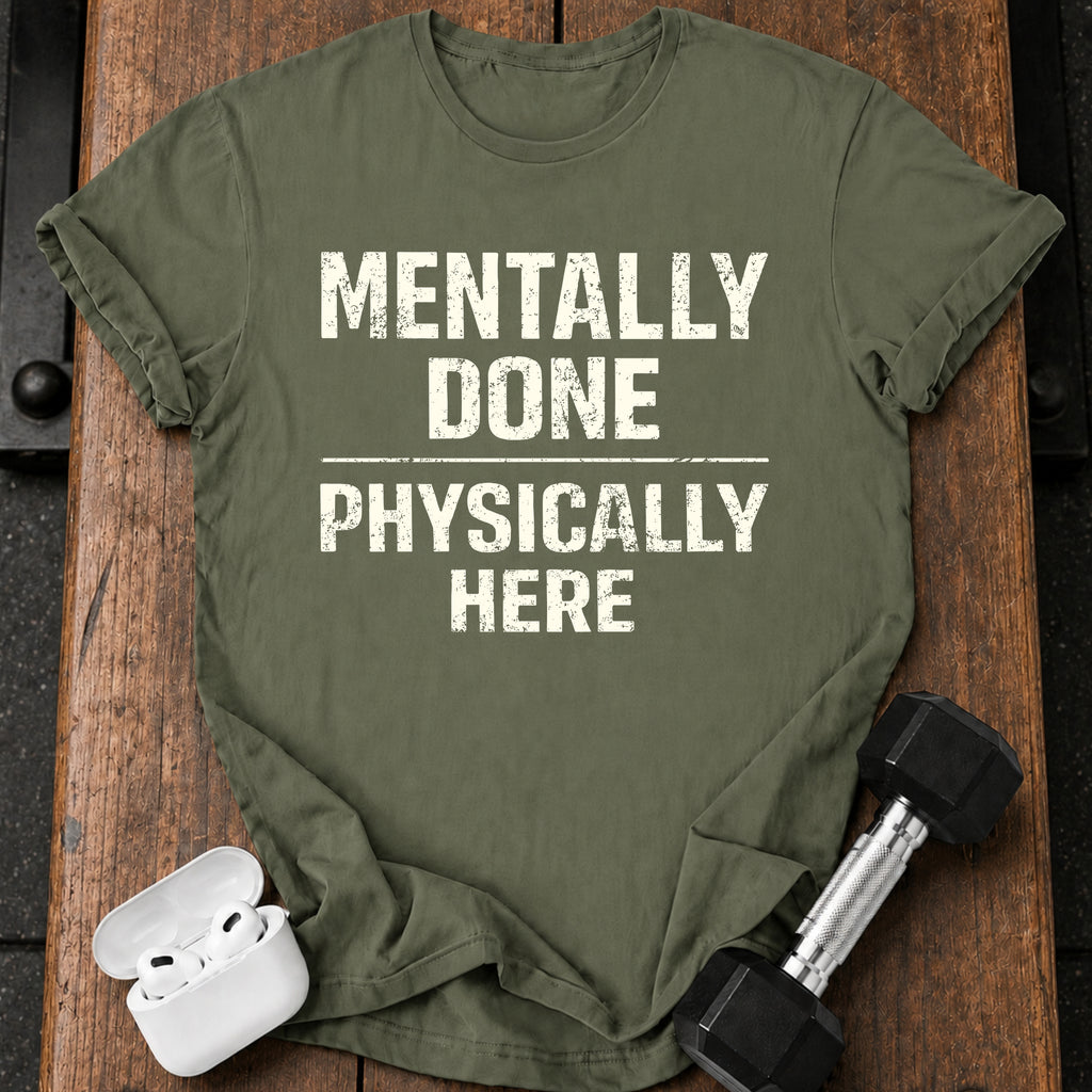 Mentally Done T-Shirt