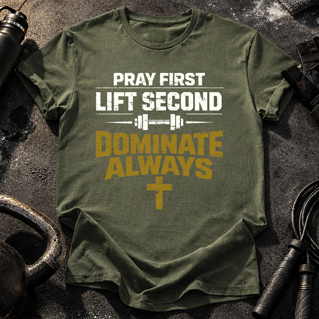 Pray First Lift Second T-Shirt