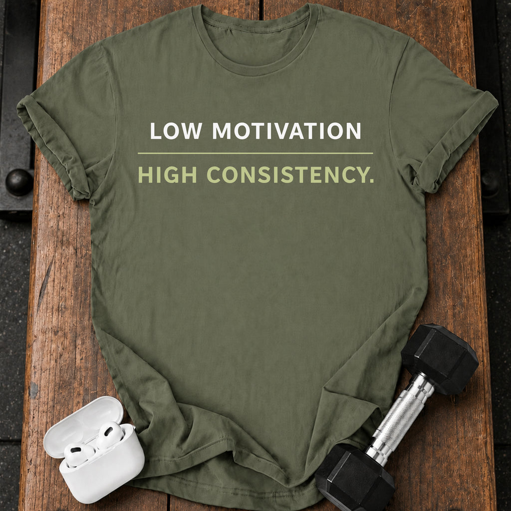 Low Motivation High Consistency T-Shirt