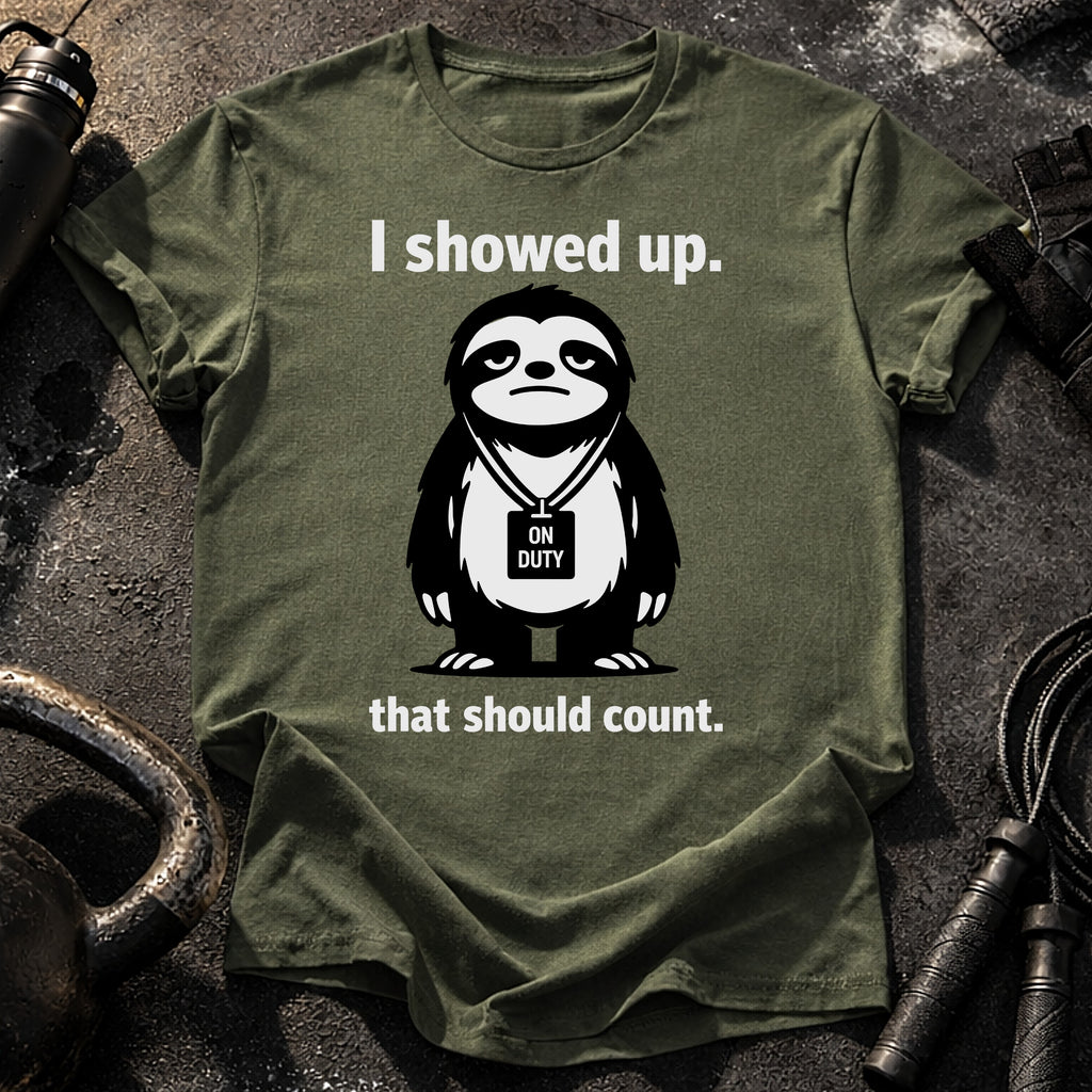 I Showed Up T-Shirt