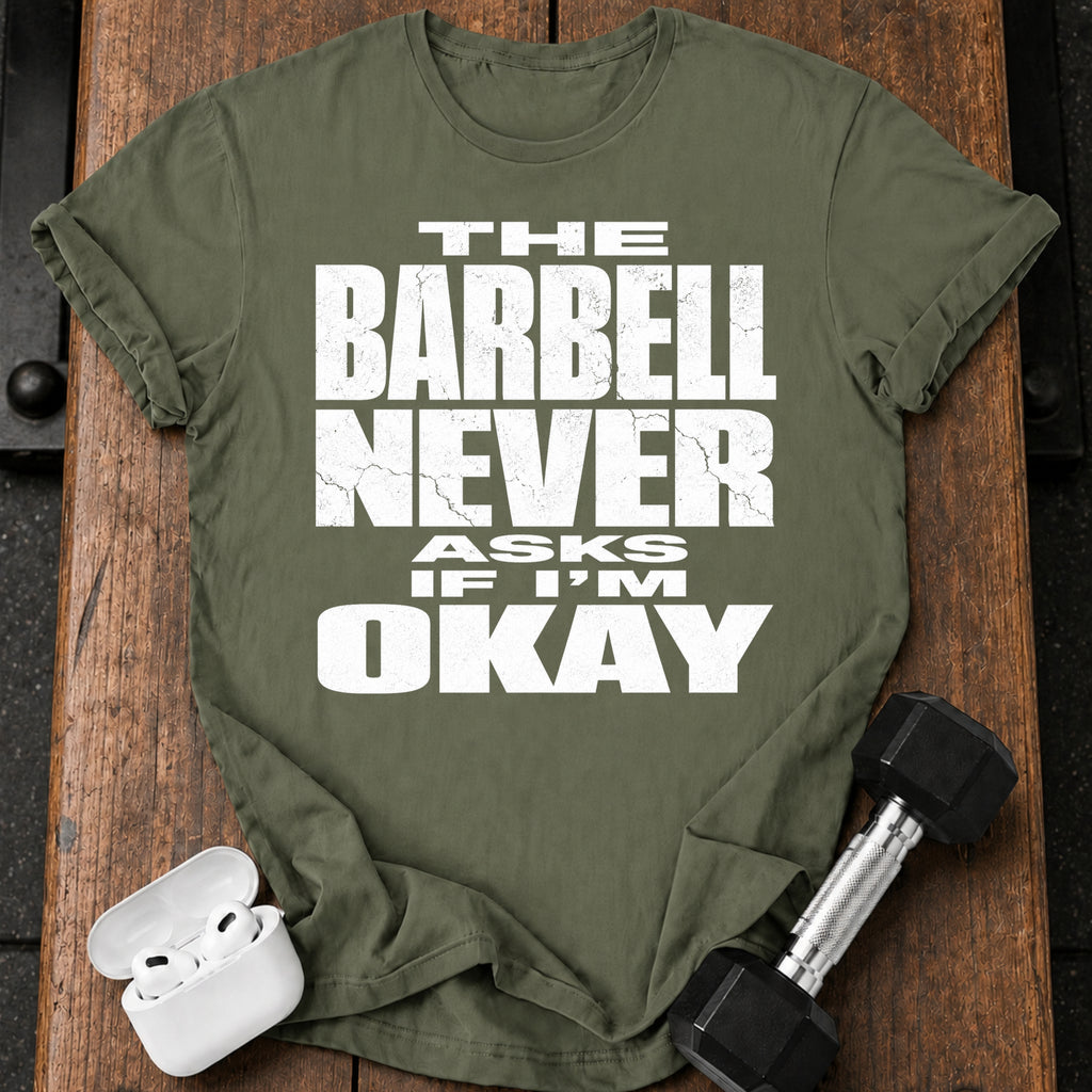 Barbell Never Asks T-Shirt