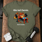This Isn’t Heroic T-Shirt
