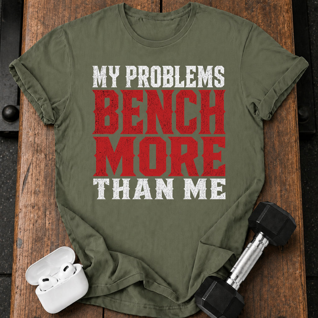 Problems Bench More T-Shirt
