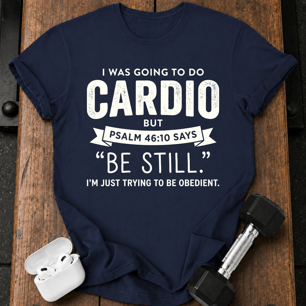 Be Still Cardio T-Shirt