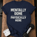 Mentally Done T-Shirt
