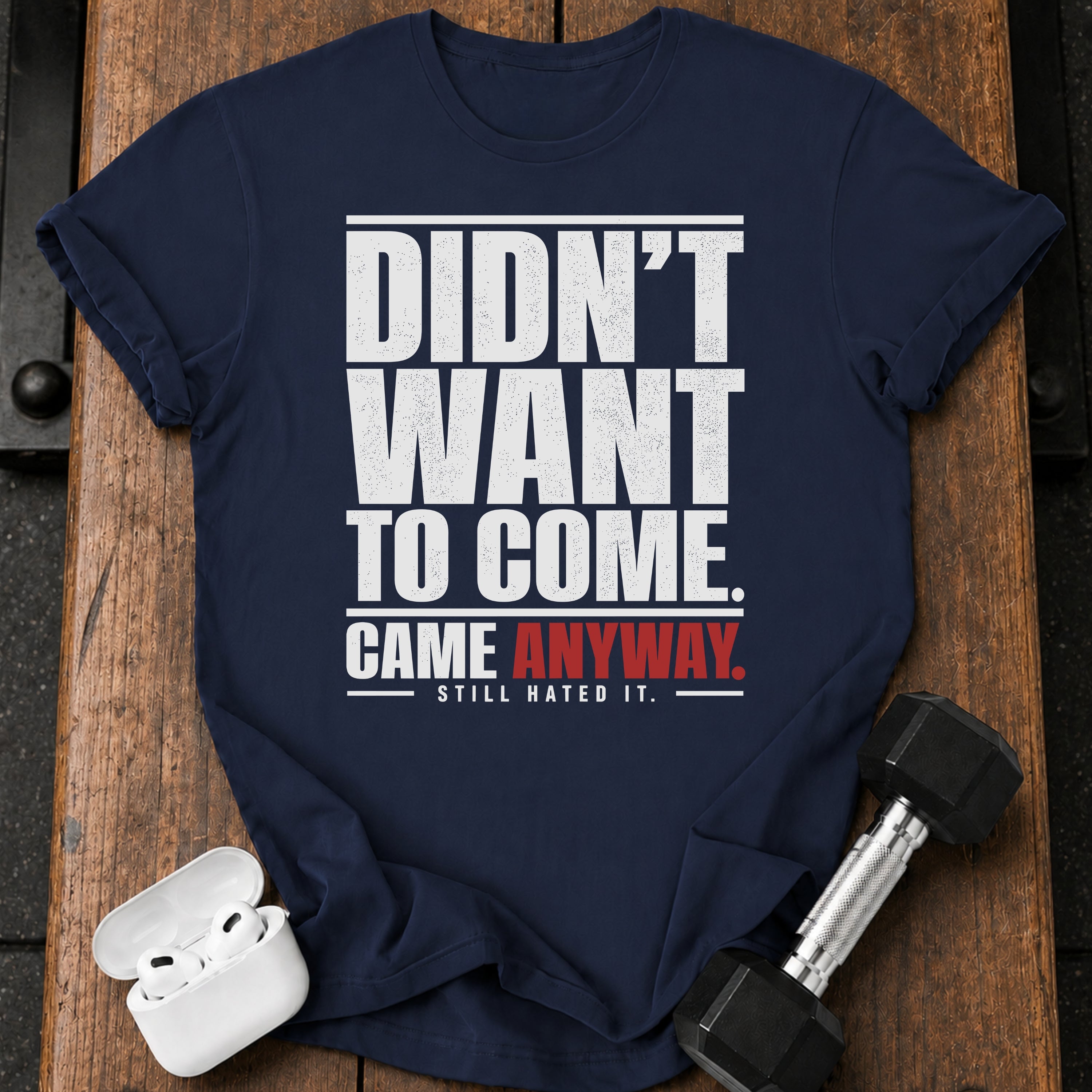 Didn't Want To Come T-Shirt
