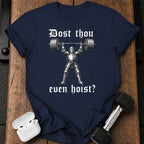 Dost Thou Even Hoist T-Shirt
