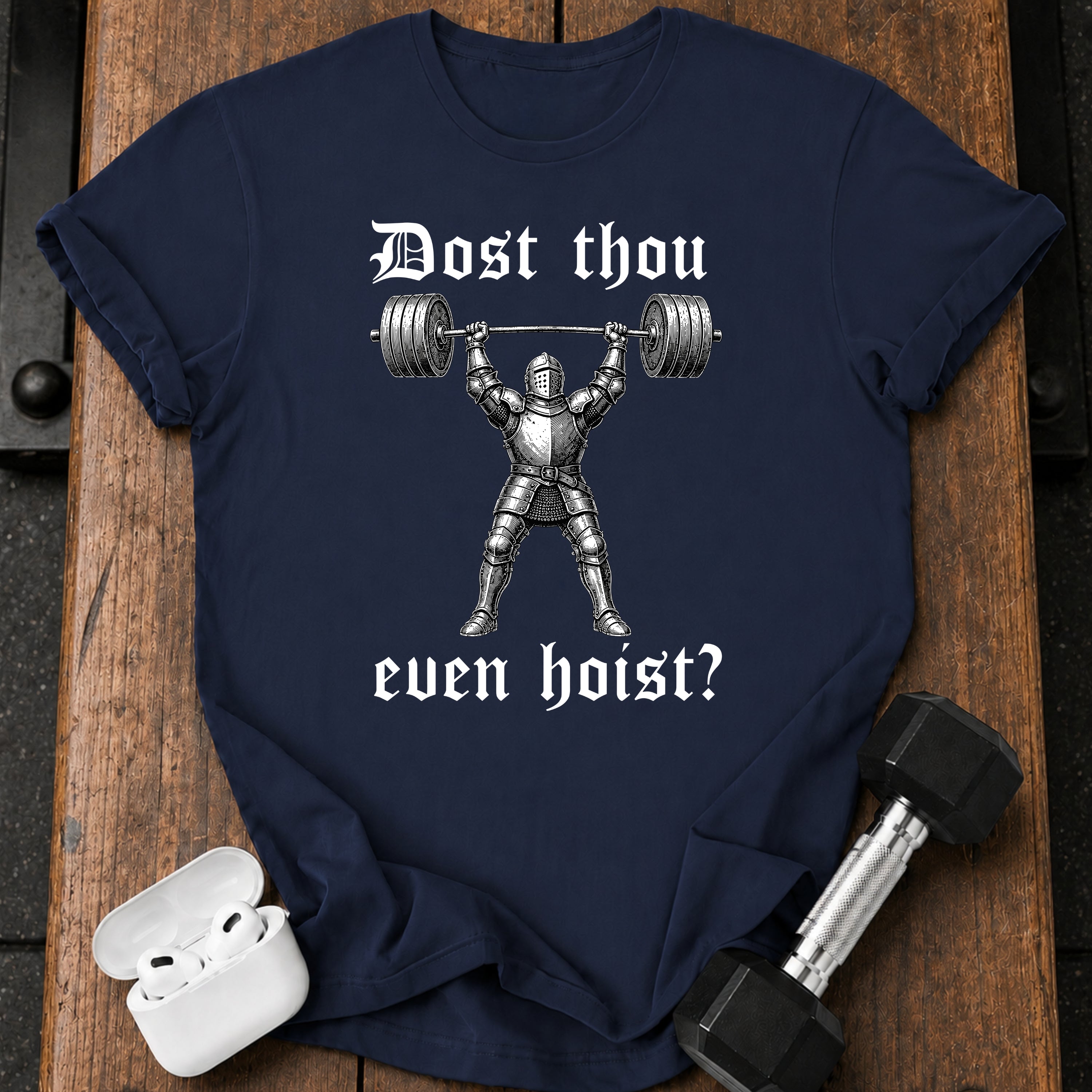 Dost Thou Even Hoist T-Shirt