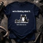 We’re Thinking About It T-Shirt