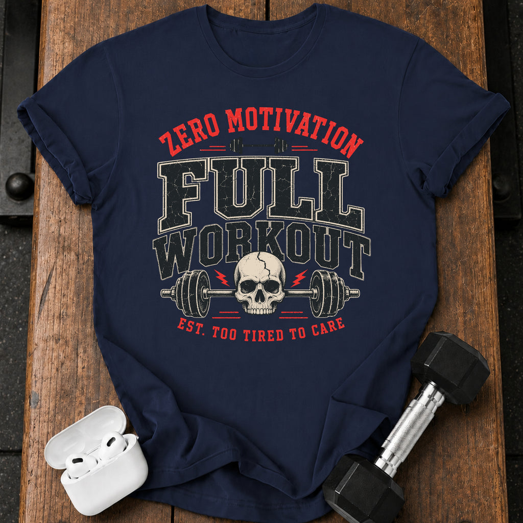 Zero Motivation Full Workout T-Shirt