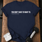 Didn't Have To T-Shirt