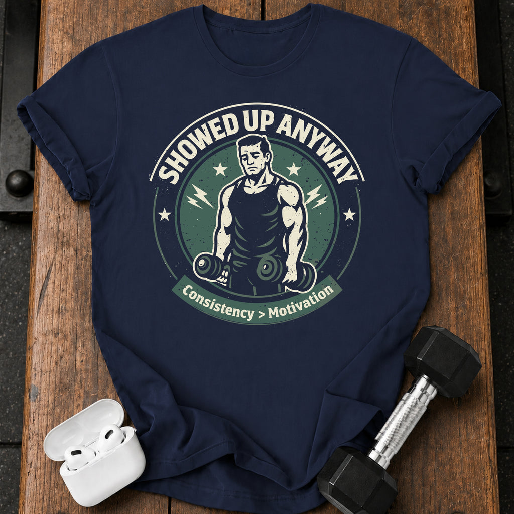 Showed Up Anyway T-Shirt