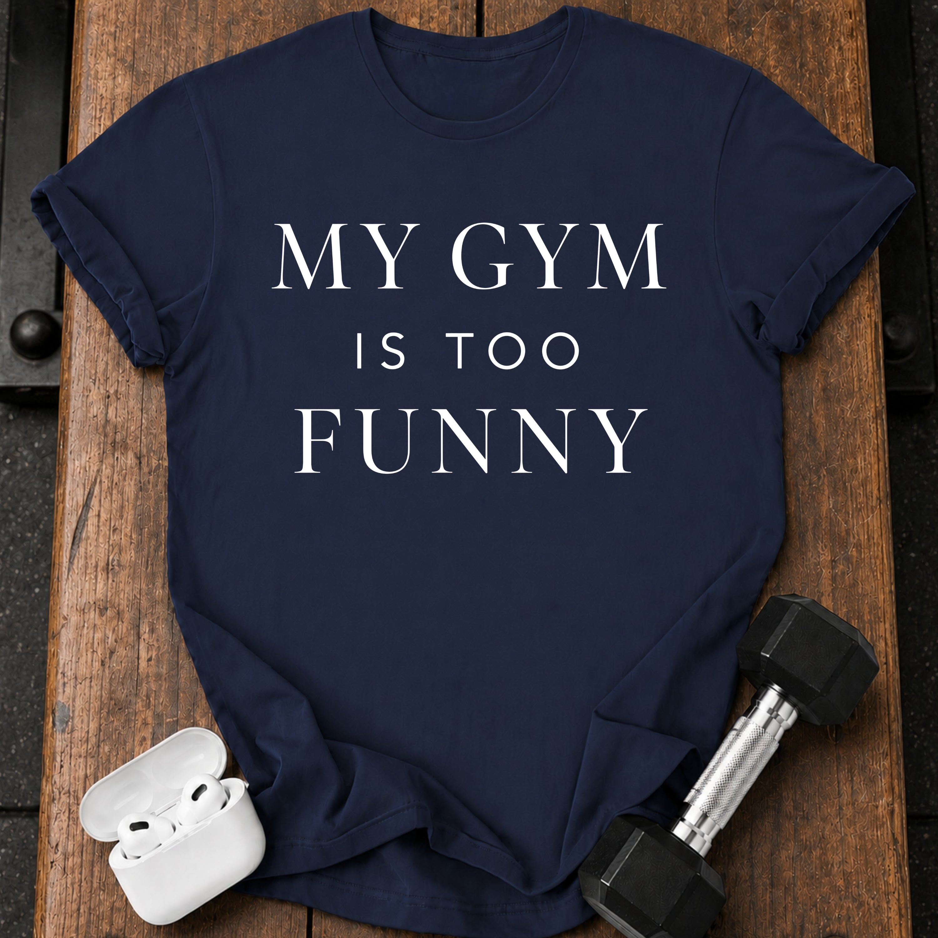 My Gym Is Too Funny T-Shirt