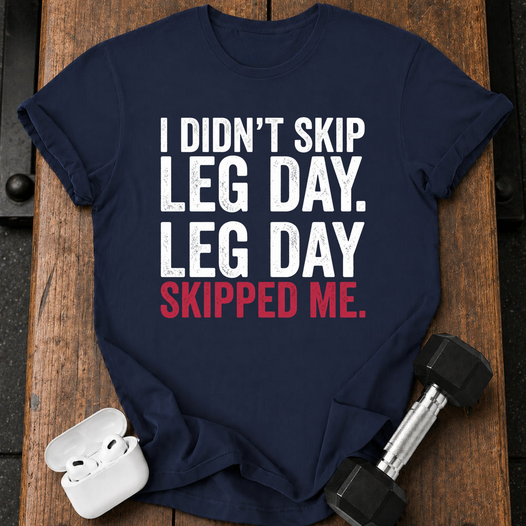 Leg Day Skipped Me T-Shirt