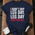Leg Day Skipped Me T-Shirt