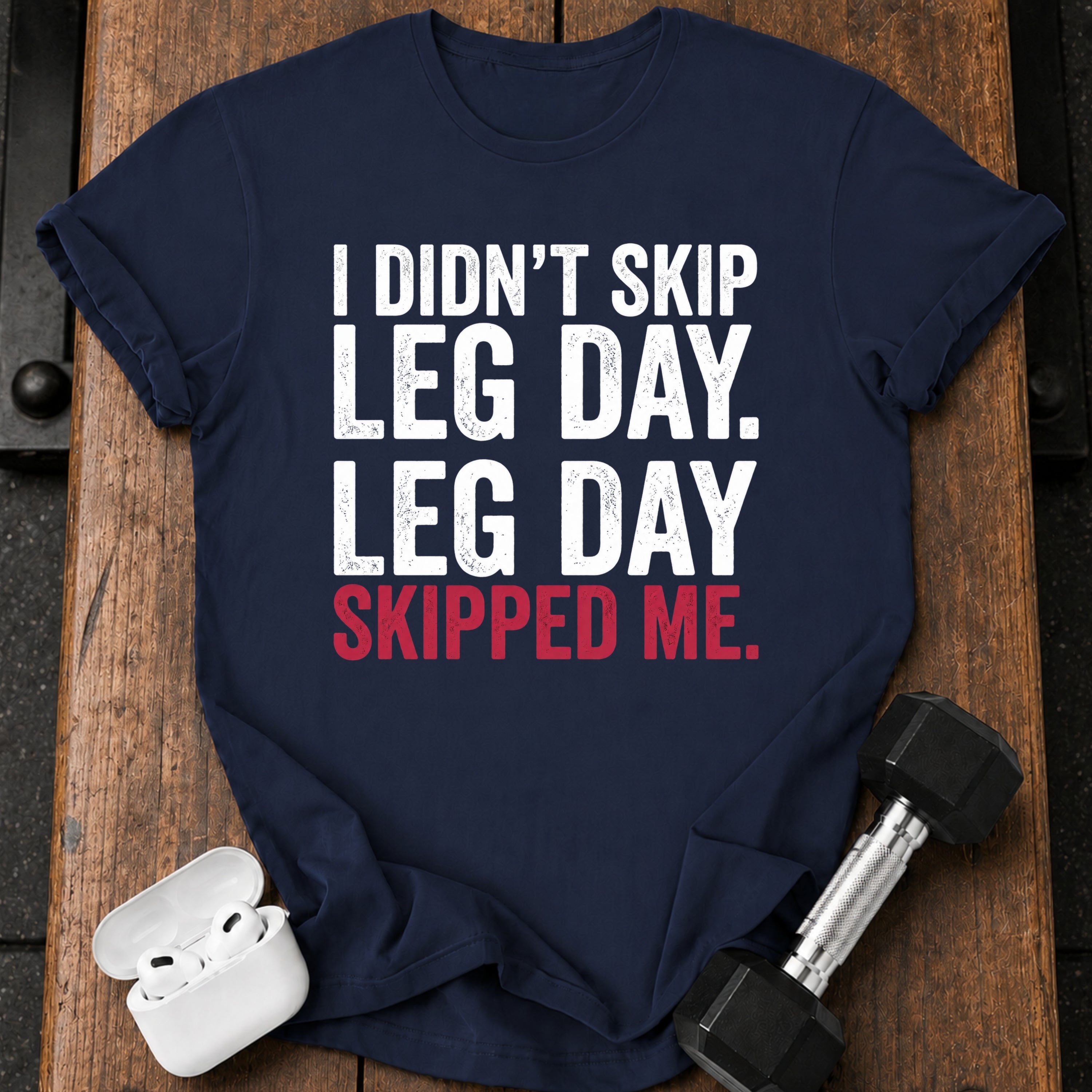 Leg Day Skipped Me T-Shirt
