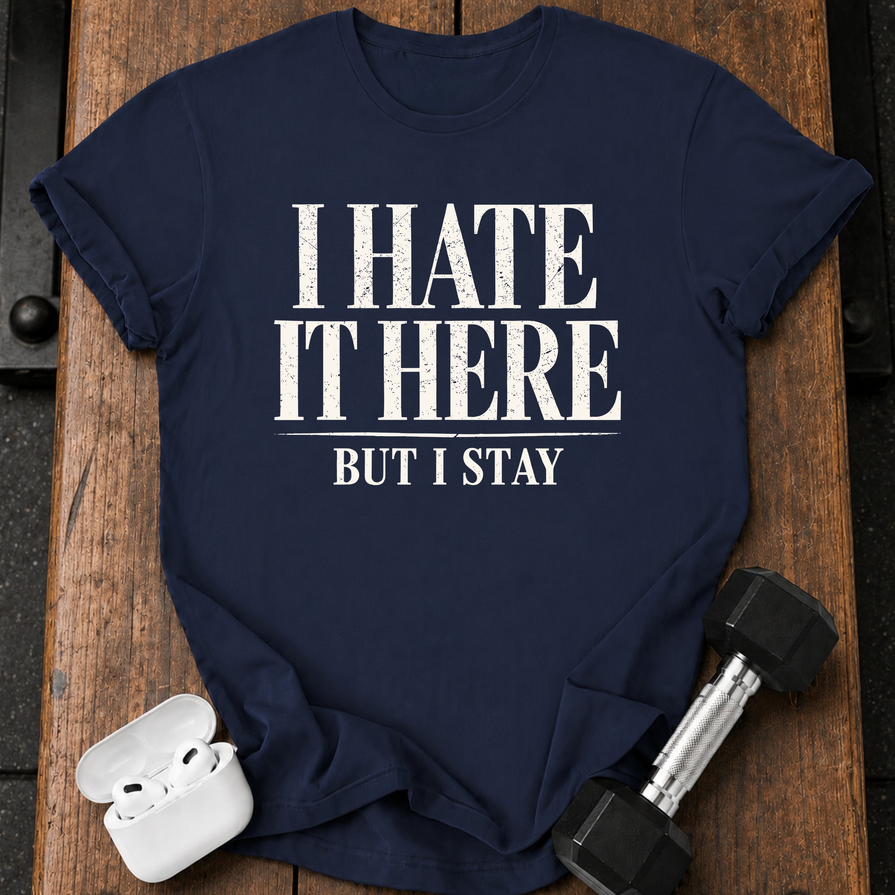 I Hate It Here T-Shirt