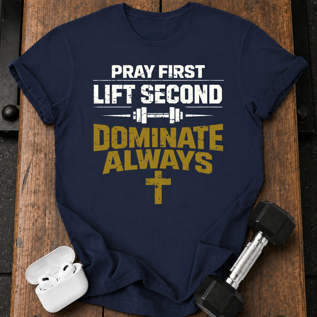 Pray First Lift Second T-Shirt