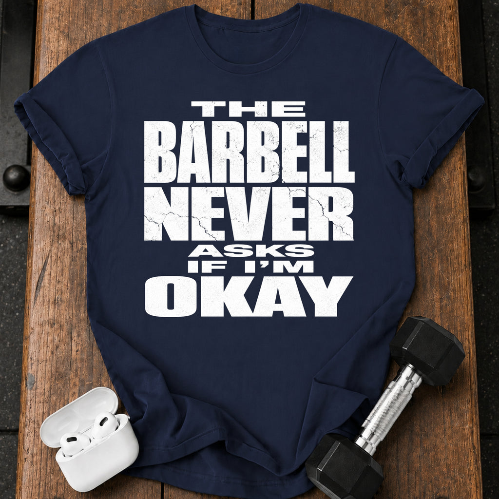 Barbell Never Asks T-Shirt