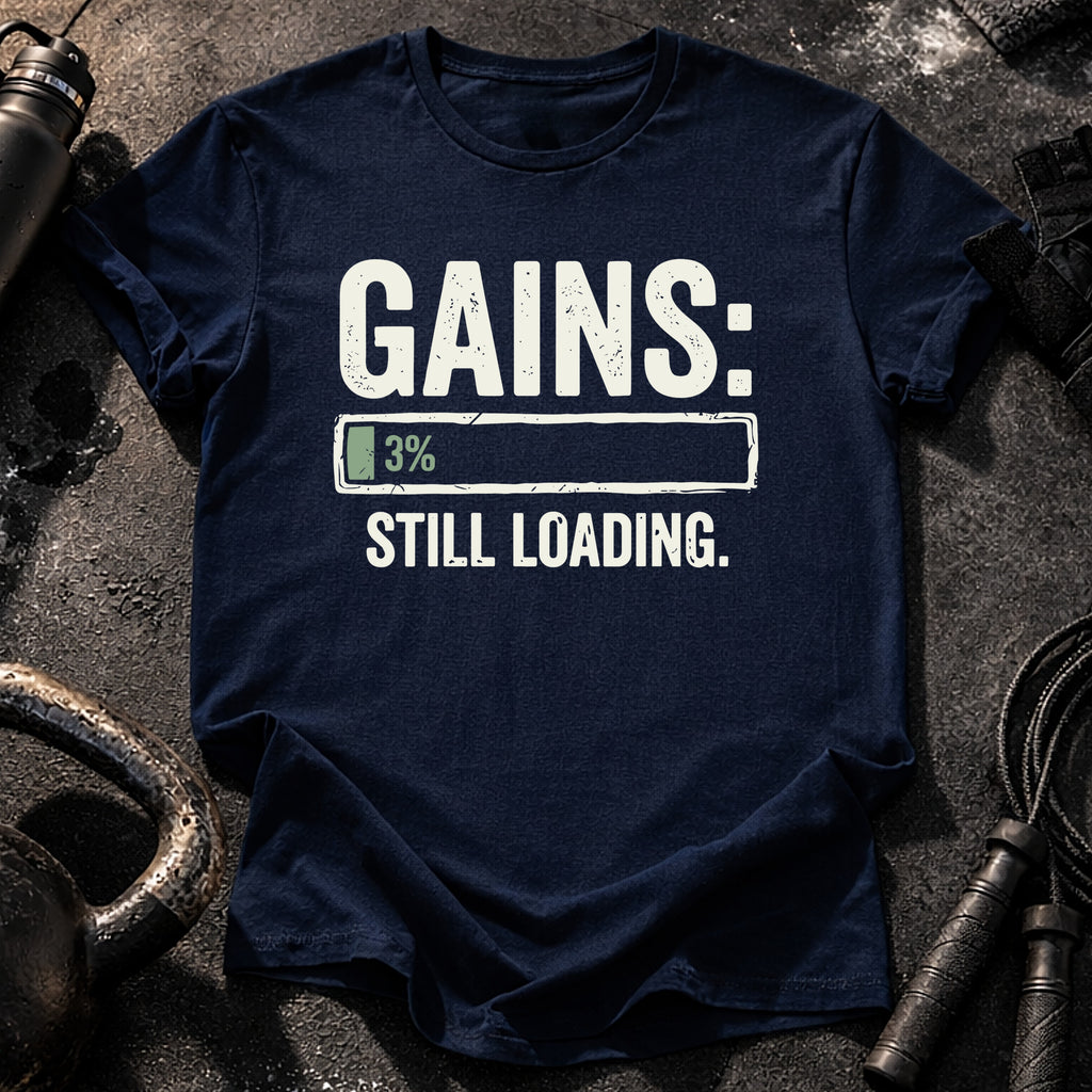Still Loading Gains T-Shirt