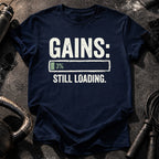 Still Loading Gains T-Shirt