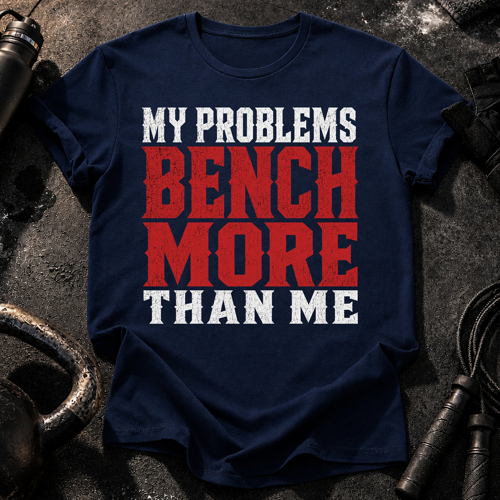 Problems Bench More T-Shirt