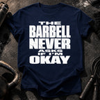 Barbell Never Asks T-Shirt