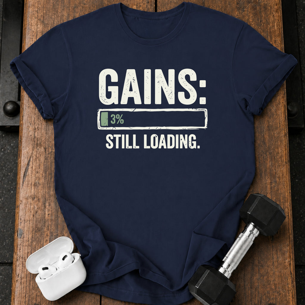 Still Loading Gains T-Shirt