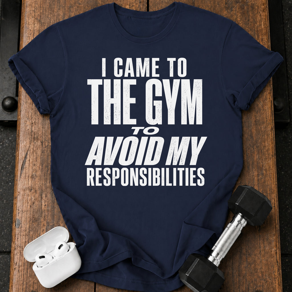 Avoided Responsibilities At Gym T-Shirt