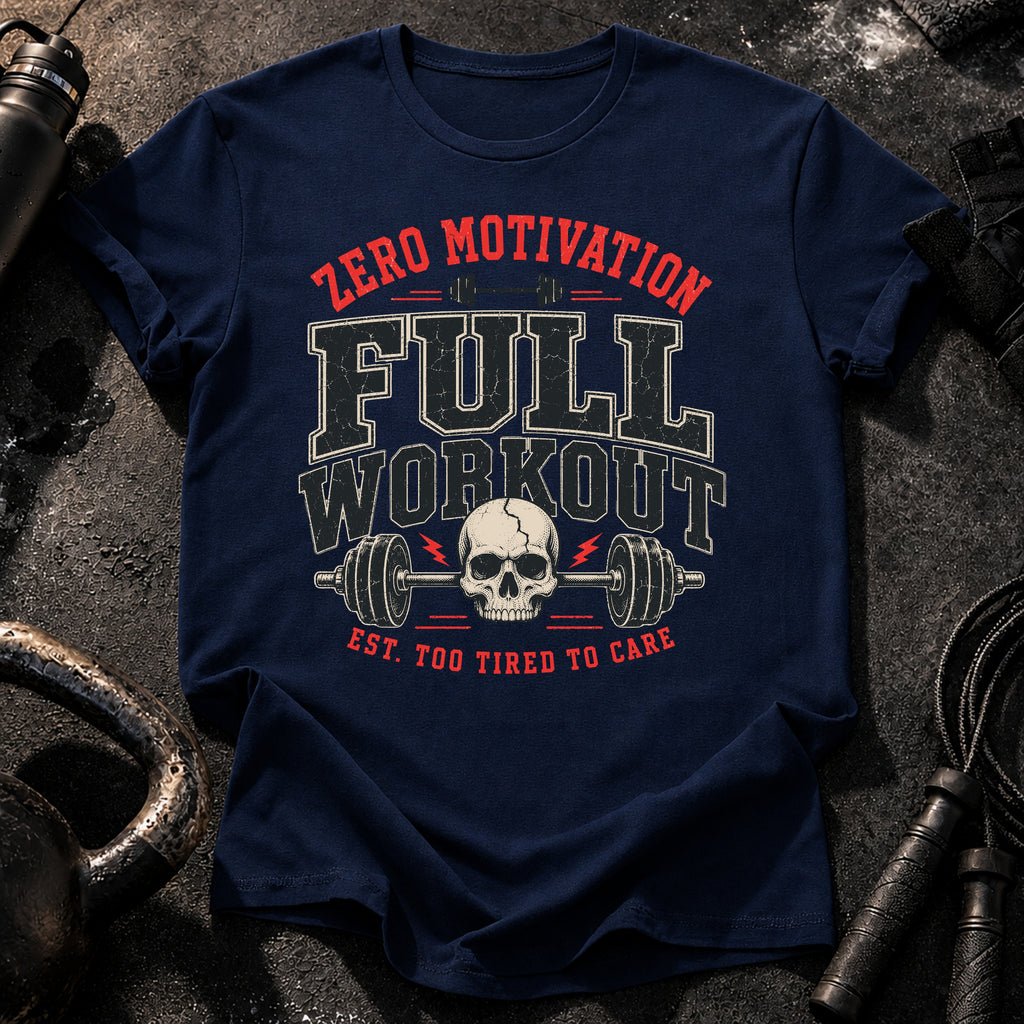 Zero Motivation Full Workout T-Shirt