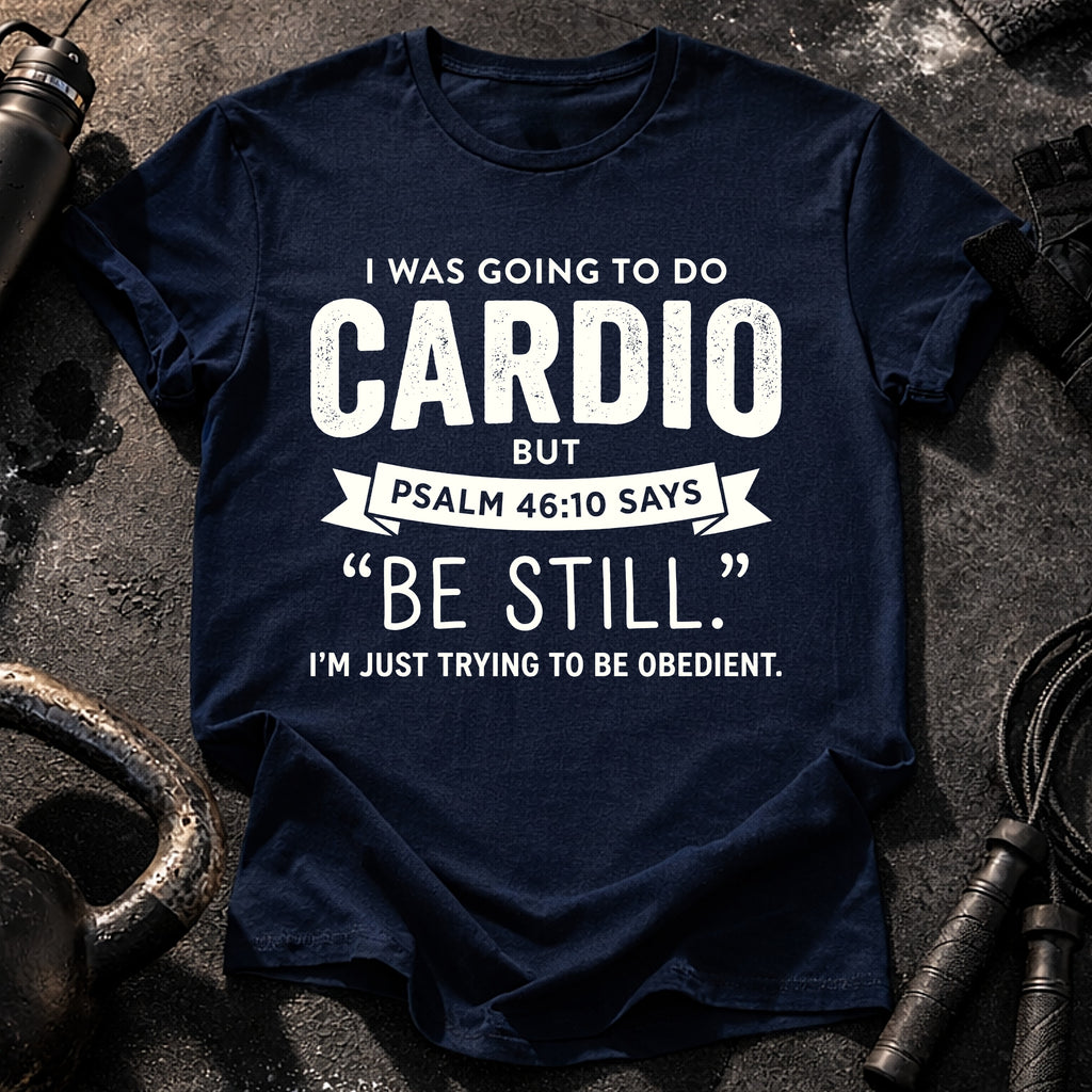 Be Still Cardio T-Shirt