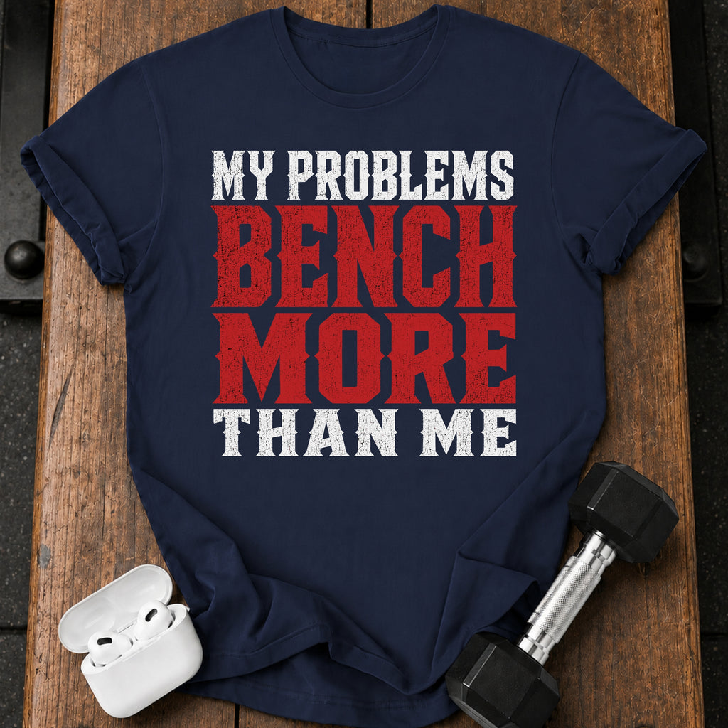 Problems Bench More T-Shirt