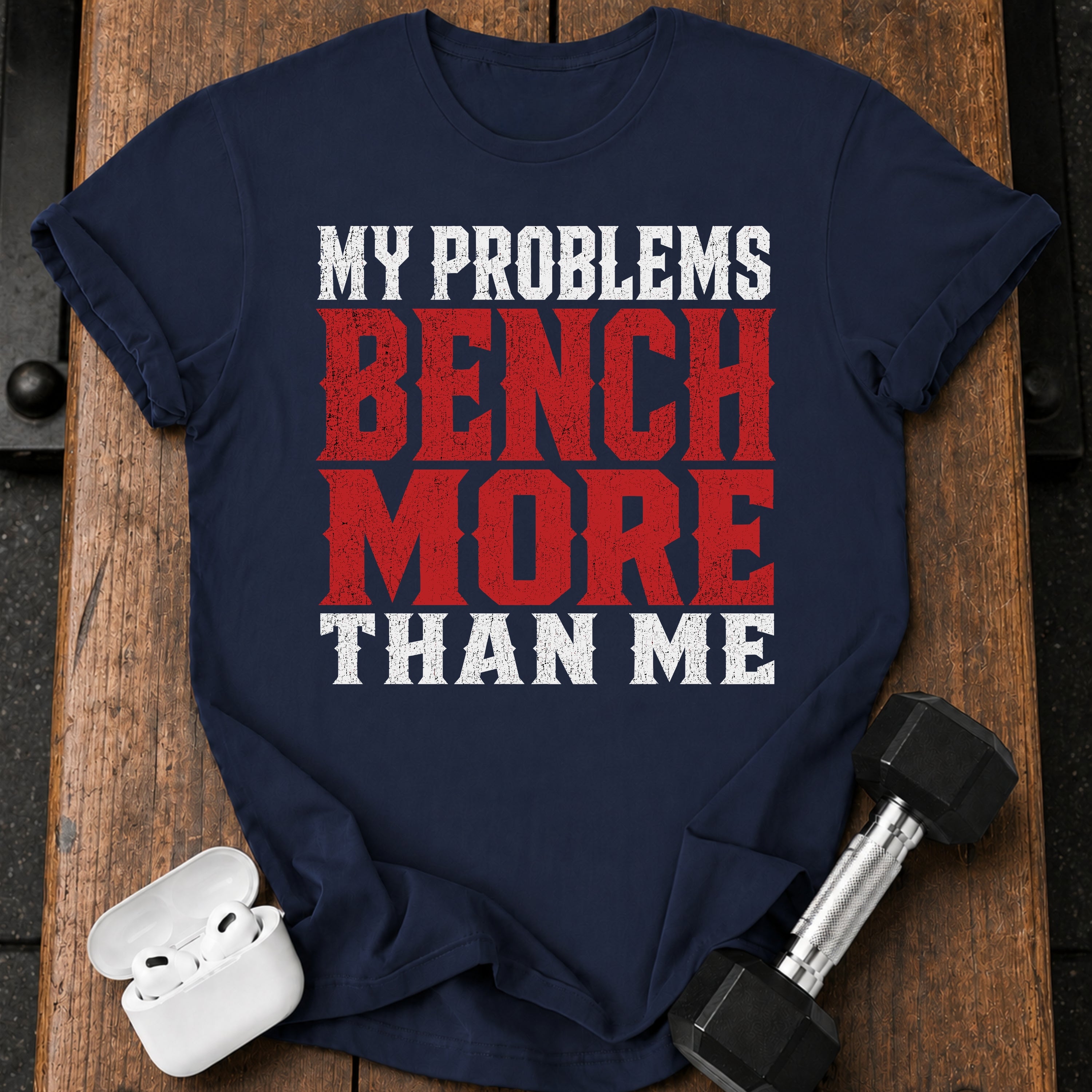 Problems Bench More T-Shirt