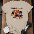 This Isn’t Heroic T-Shirt