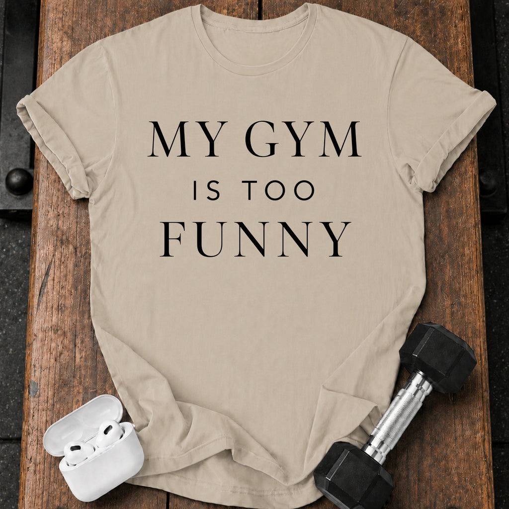 My Gym Is Too Funny T-Shirt