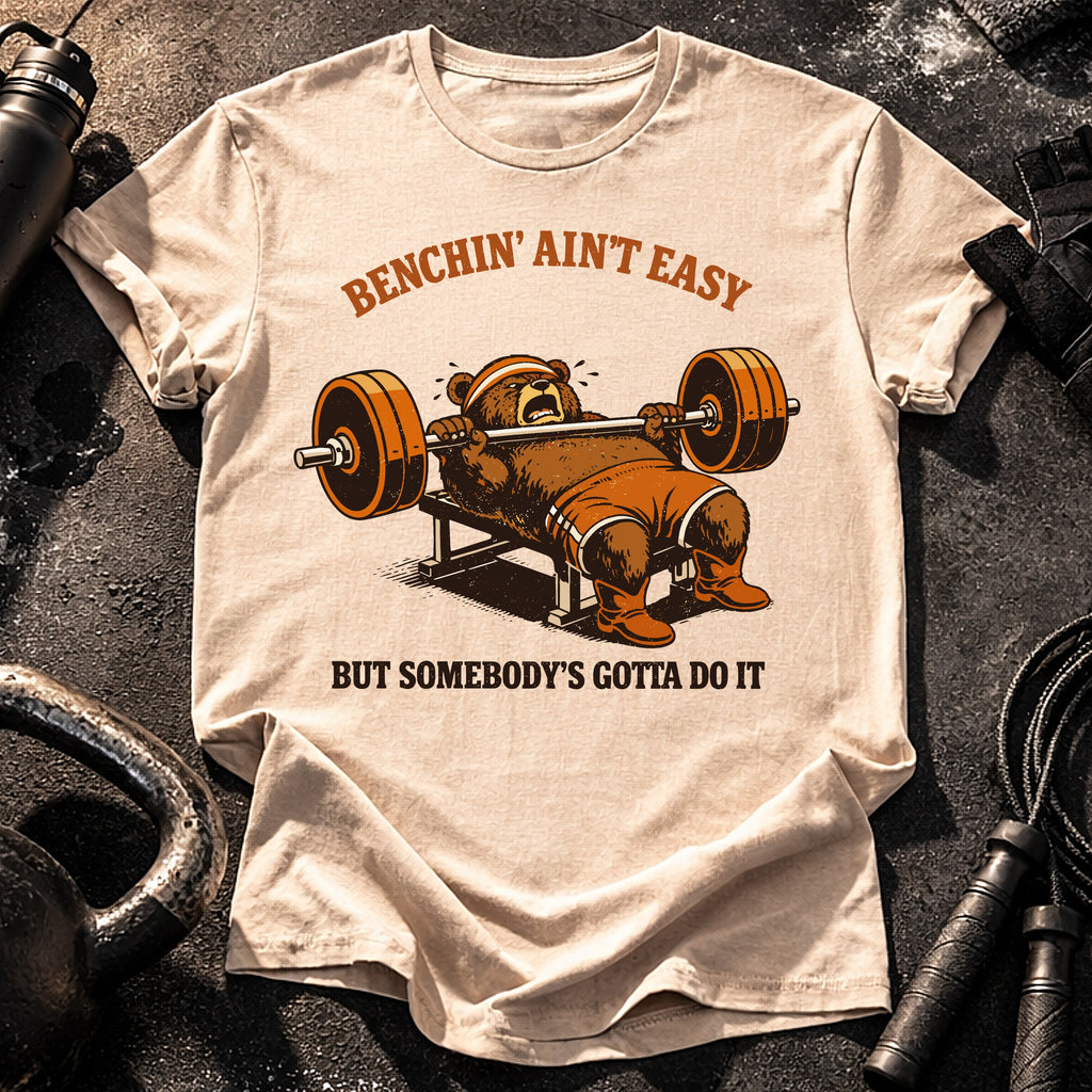 Benchin' Ain't Easy T-shirt