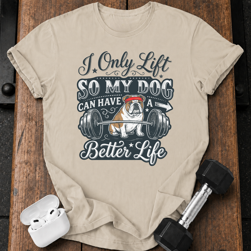 I Lift For My Dog T-Shirt