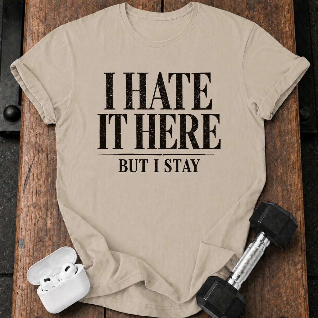 I Hate It Here T-Shirt