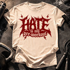 Hate Is My Preworkout T-Shirt