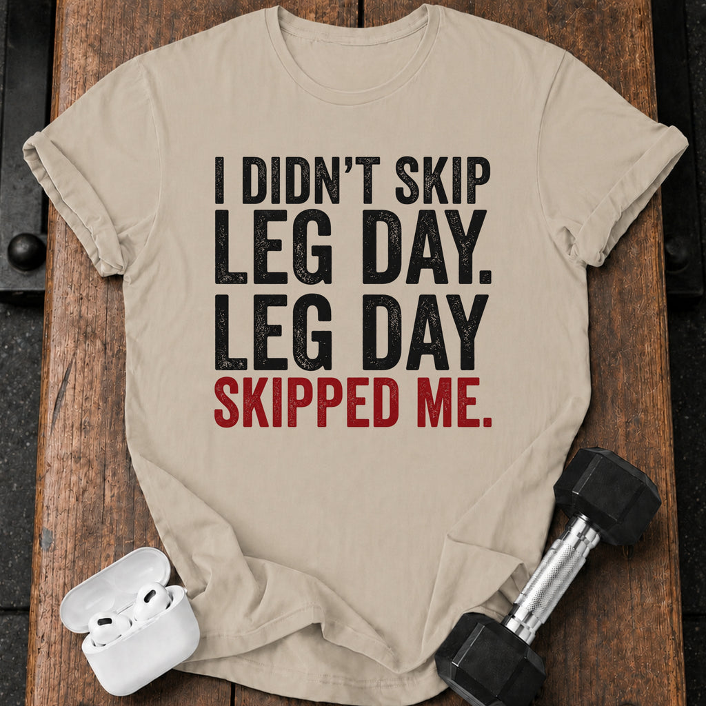 Leg Day Skipped Me T-Shirt