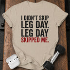 Leg Day Skipped Me T-Shirt